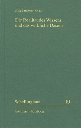Die Realität des Wissens und das wirkliche Dasein: Erkenntnisbegründung und Philosophie des Tragischen beim frühen Schelling