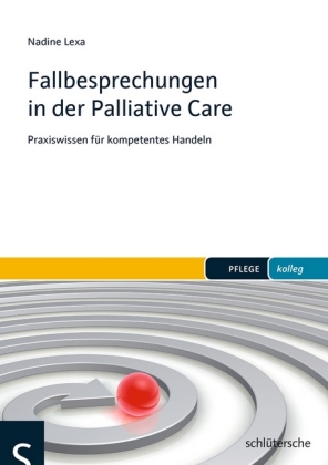 Fallbesprechungen in der Palliative Care: Praxiswissen für kompetentes Handeln