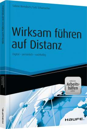 Wirksam führen auf Distanz: Digital - persönlich - nachhaltig. Inklusive Arbeitshilfen online