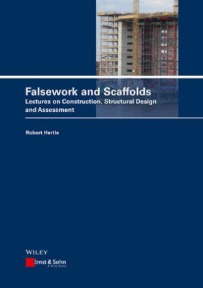 Falsework and Scaffolds: Lectures on Construction, Structural Design and Assessment