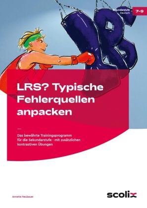 LRS? - Typische Fehlerquellen anpacken: Das bewährte Trainingsprogramm für die Sekundarstufe - mit zusätzlichen kontrastiven Übungen. Klasse 7-9. Niveau Haupt- und Realschule