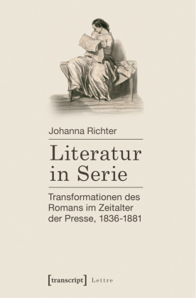 Literatur in Serie: Transformationen des Romans im Zeitalter der Presse, 1836-1881