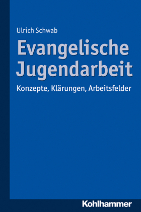 Evangelische Jugendarbeit: Konzepte, Klärungen, Arbeitsfelder