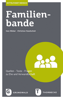 Familienbande: Quellen - Texte - Fragen zu Ehe und Verwandtschaft