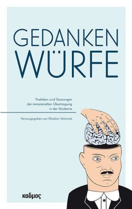 Gedankenwürfe: Praktiken und Deutungen der immateriellen Übertragung in der Moderne