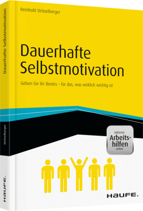 Dauerhafte Selbstmotivation - inkl. Arbeitshilfen online: Geben Sie Ihr Bestes ? für das, was wirklich wichtig ist