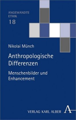 Anthropologische Differenzen: Menschenbilder und Enhancement