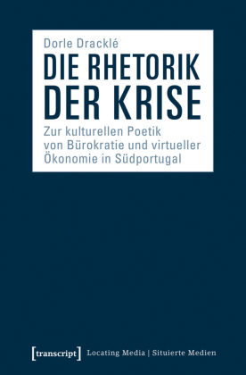 Die Rhetorik der Krise: Zur kulturellen Poetik von Bürokratie und virtueller Ökonomie in Südportugal