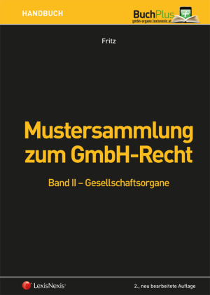 Mustersammlung zum GmbH-Recht / Mustersammlung zum GmbH-Recht, Band II - Gesellschaftsorgane: Vertragsmuster und Eingaben