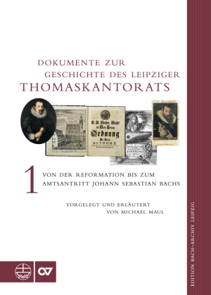 Dokumente zur Geschichte des Leipziger Thomaskantorats Bd.1: Von der Reformation bis zum Amtsantritt Johann Sebastian Bachs