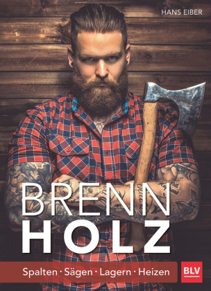 Brennholz: Spalten - Sägen - Lagern - Heizen