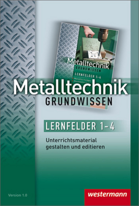 Metalltechnik Grundwissen, CD-ROM, CD-ROM: Lernfelder 1-4: Unterrichtsmaterial auf CD-ROM