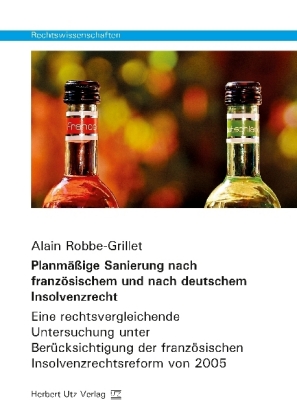 Planmäßige Sanierung nach französischem und nach deutschem Insolvenzrecht: Eine rechtsvergleichende Untersuchung unter Berücksichtigung der französischen Insolvenzrechtsreform von 2005. Dissertationsschrift
