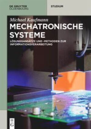 Mechatronische Systeme: Lösungsansätze und - methoden zur Informationsverarbeitung