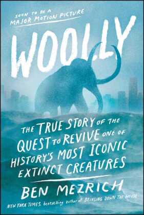 Woolly: The True Story of the Quest to Revive one of History's Most Iconic Extinct Creatures