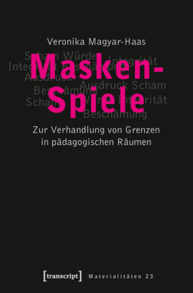 Masken-Spiele: Zur Verhandlung von Grenzen in pädagogischen Räumen