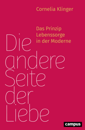 Die andere Seite der Liebe: Das Prinzip Lebenssorge in der Moderne