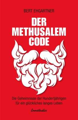 Der Methusalem-Code: Die Geheimnisse der Hundertjährigen für ein glückliches langes Leben