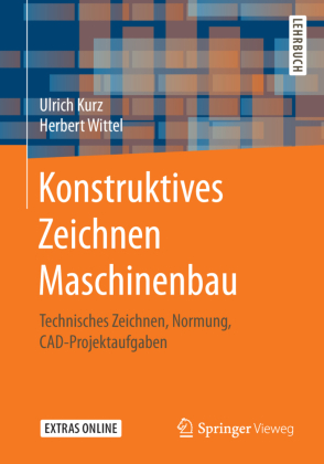 Konstruktives Zeichnen Maschinenbau: Technisches Zeichnen, Normung, CAD-Projektaufgaben. Extras Online