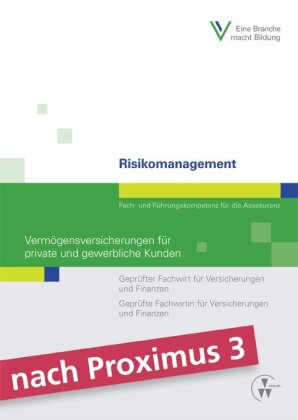 Risikomanagement - Vermögensversicherungen für private und gewerbliche Kunden: Geprüfter Fachwirt für Versicherungen und Finanzen / Geprüfte Fachwirtin für Versicherungen und Finanzen