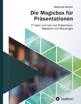 Die Magicbox für Präsentationen: 77 Ideen und mehr zum Präsentieren, Begeistern und Überzeugen