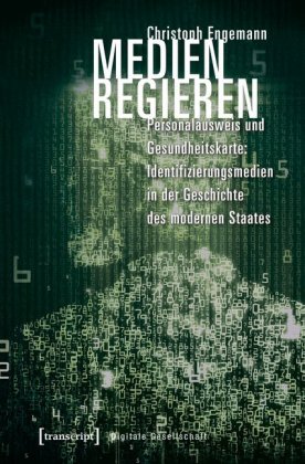Medien Regieren: Personalausweis und Gesundheitskarte: Identifizierungsmedien in der Geschichte des modernen Staates