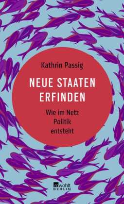 Neue Staaten erfinden: Wie im Netz Politik entsteht