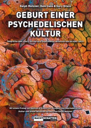 Geburt einer psychedelischen Kultur: Gespräche über Leary, die Harvard Experimente, Millbrook und die 60er Jahre. Mit einem Prolog von Mathias Bröckers zur europäischen Kultur und einem aktuellen Vorwort von Ralph Metzner