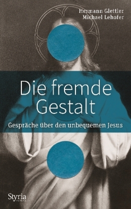 Die fremde Gestalt: Gespräche über den unbequemen Jesus
