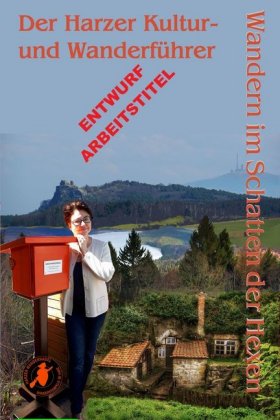 Im Schatten der Hexen: Wandern im Schatten der Hexen - Der Kultur- und Wanderführer - Mystisches Wandern und Reisen im Harz - zu den mystische Plätzen der "Im Schatten der Hexen" - Bestseller