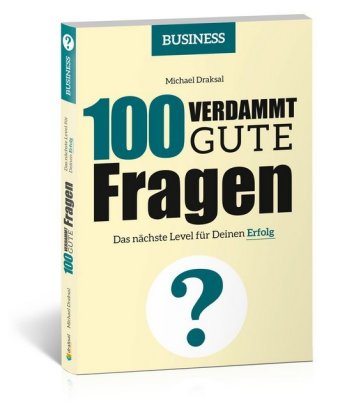 100 Verdammt gute Fragen - BUSINESS: Das nächste Level für Deinen Erfolg