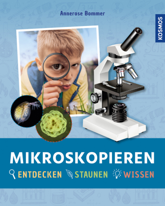 Mikroskopieren: Entdecken, staunen, wissen