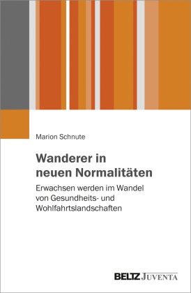 Wanderer in neuen Normalitäten: Erwachsen werden im Wandel von Gesundheits- und Wohlfahrtslandschaften
