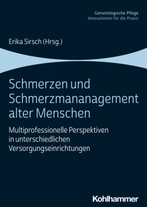 Schmerzen und Schmerzmanagement alter Menschen: Multiprofessionelle Perspektiven in unterschiedlichen Versorgungseinrichtungen