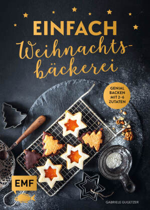 Einfach Weihnachtsbäckerei: Genial backen mit 2-6 Zutaten