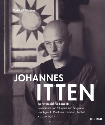 Johannes Itten, Werkverzeichnis Bd.3: Dokumente und Quellen zur Biografie. Druckgrafik, Plastiken, Textilien, Möbel. 1888-1967