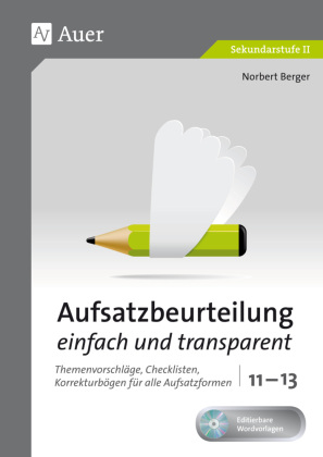 Aufsatzbeurteilung einfach und transparent 11-13, m. 1 CD-ROM: Themenvorschläge, Checklisten, Korrekturbögen für alle Aufsatzformen (11. bis 13. Klasse). Sekundarstufe II