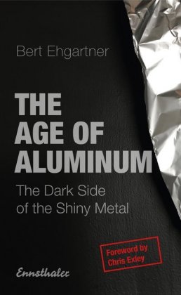 The Age of Aluminum: The Dark Side of the Shiny Metal. Foreword by Chris Exley