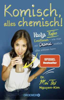 Komisch, alles chemisch!: Handys, Kaffee, Emotionen - wie man mit Chemie wirklich alles erklären kann