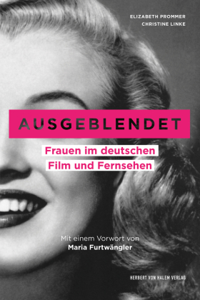 Ausgeblendet: Frauen im deutschen Film und Fernsehen. Mit einem Vorwort von Maria Furtwängler. Unter Mitarbeit von Sophie Rieger