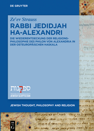 Rabbi Jedidjah ha-Alexandri: Die Wiederentdeckung der Religionsphilosophie des Philon von Alexandria in der osteuropäischen Haskala