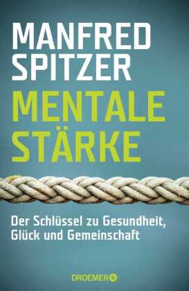 Mentale Stärke: Der Schlüssel zu Gesundheit, Glück und Gemeinschaft
