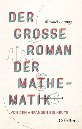 Der große Roman der Mathematik: Von den Anfängen bis heute