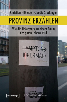 Provinz erzählen: Wie die Uckermark zu einem Raum des guten Lebens wird