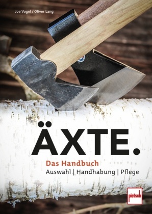 Äxte: Auswahl, Handhabung, Pflege - das Handbuch
