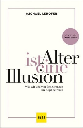 Alter ist eine Illusion: Wie wir uns von den Grenzen im Kopf befreien