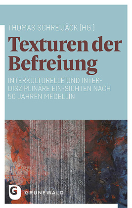 Texturen der Befreiung: Interkulturelle und interdisziplinäre Ein-Sichten nach 50 Jahren Medellín