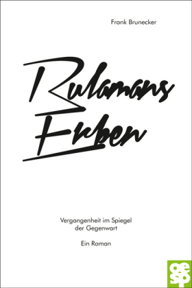 Rulamans Erben: Vergangenheit im Spiegel der Gegenwart. Ein Roman