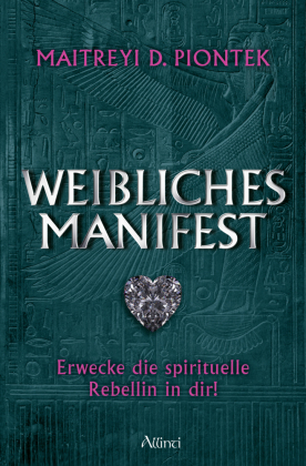 Weibliches Manifest: Entdecke die spirituelle Rebellin in dir!