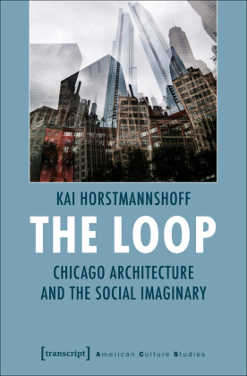 The Loop: Chicago Architecture and the Social Imaginary